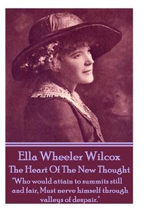 Ella Wheeler Wilcox's The Heart Of The New Thought: 