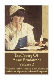The Poetry Of Anne Bradstreet - Volume 2: 