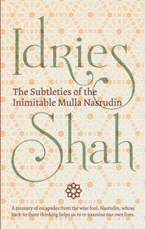 The Subtleties of the Inimitable Mulla Nasrudin