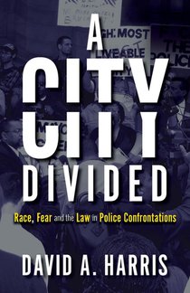 A City Divided: Race, Fear and the Law in Police Confrontations voorzijde