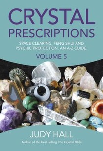Crystal Prescriptions volume 5 – Space clearing, Feng Shui and Psychic Protection. An A–Z guide. voorzijde