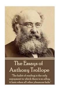 The Essays of Anthony Trollope: 