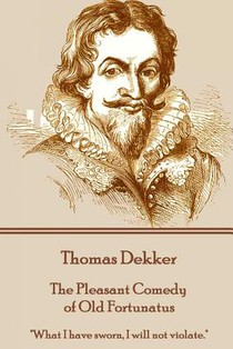 Thomas Dekker - The Pleasant Comedy of Old Fortunatus: 