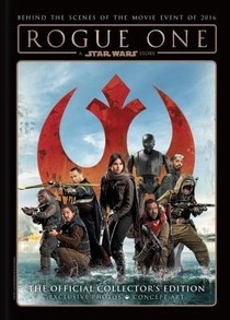 Star Wars: Rogue One: A Star Wars Story The Official Collector's Edition