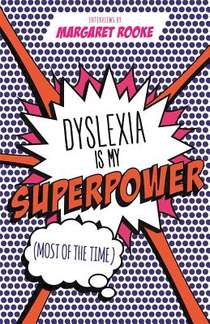 Dyslexia is My Superpower (Most of the Time)