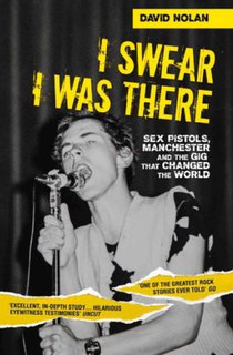 I Swear I Was There - Sex Pistols, Manchester and the Gig that Changed the World