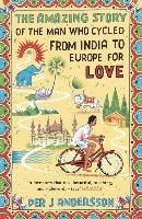 The Amazing Story of the Man Who Cycled from India to Europe for Love voorzijde