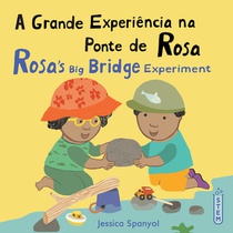 A Grande Experiência Na Ponte de Rosa / Rosa's Big Bridge Experiment (Portuguese Bilingual Edition)
