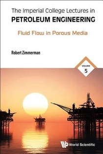 Imperial College Lectures In Petroleum Engineering, The - Volume 5: Fluid Flow In Porous Media voorzijde