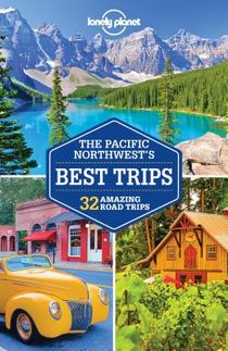 Lonely Planet Pacific Northwest's Best Trips