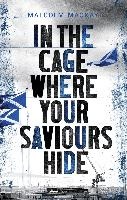 In the Cage Where Your Saviours Hide