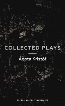 Agota Kristof: Collected Plays