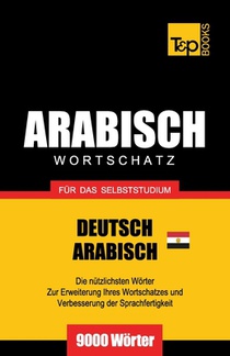 Wortschatz Deutsch - AEgyptisch-Arabisch fur das Selbststudium - 9000 Woerter