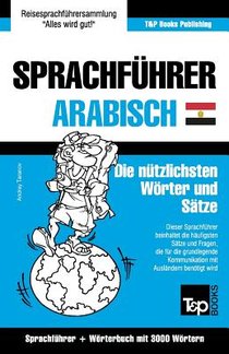 Sprachfuhrer Deutsch-AEgyptisch-Arabisch und thematischer Wortschatz mit 3000 Woertern