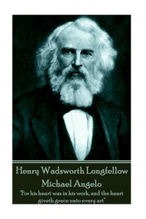 Henry Wadsworth Longfellow - Michael Angelo: 