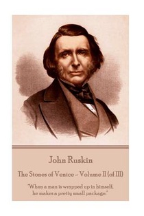 John Ruskin - The Stones of Venice - Volume II (of III): 