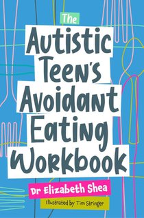 The Autistic Teen's Avoidant Eating Workbook