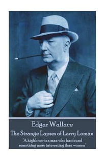 Edgar Wallace - The Strange Lapses of Larry Loman: 