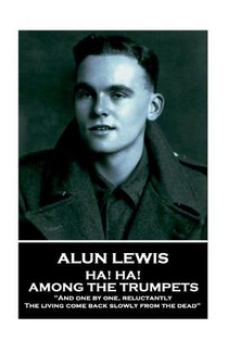 Alun Lewis - Ha! Ha! Among the Trumpets: 