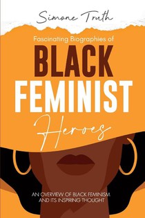 Fascinating Biographies of Black Feminist Heroes
