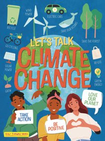 Let's Talk Climate Change: Take Action, Be Positive, Love Our Planet