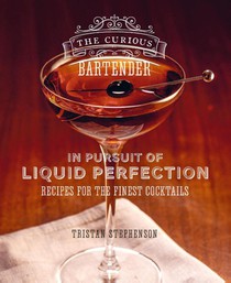 The Curious Bartender: In Pursuit of Liquid Perfection