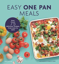Easy One Pan Meals: Over 75 Delicious Recipes, from Oven to Table