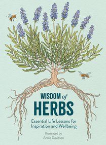 Wisdom of Herbs: Essential Life Lessons for Inspiration and Wellbeing