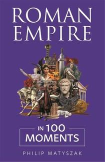 Roman Empire in 100 Moments