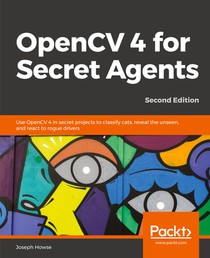 OpenCV 4 for Secret Agents