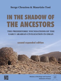 In the Shadow of the Ancestors: The Prehistoric Foundations of the Early Arabian Civilization in Oman