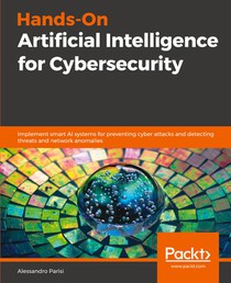 Hands-On Artificial Intelligence for Cybersecurity