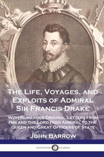 The Life, Voyages, and Exploits of Admiral Sir Francis Drake