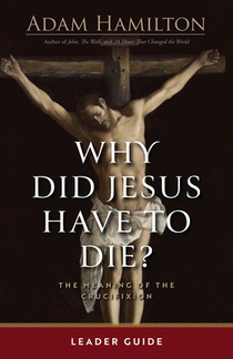 Why Did Jesus Have To Die? - Leader Guide