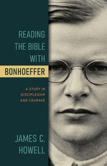 Howell, J: Reading the Bible with Bonhoeffer