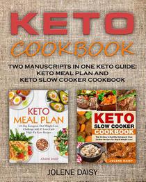 Keto Cookbook: Two Manuscripts in One Keto Guide: Keto Meal Plan and Keto Slow Cooker Cookbook