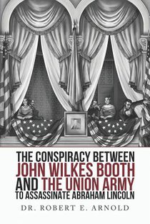 The Conspiracy Between John Wilkes Booth and the Union Army to Assassinate Abraham Lincoln