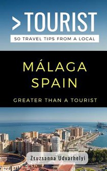 Greater Than a Tourist- Málaga, Spain: 50 Travel Tips from a Local