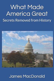 What Made America Great: Secrets Removed from History