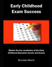 Early Childhood Exam Success: Master the Key Vocabulary of the Early Childhood Education Course and Exams