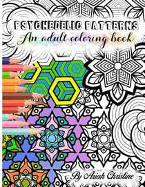 Psychedelic Patterns: An adult coloring book