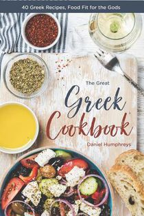 The Great Greek Cookbook: 40 Greek Recipes, Food Fit for the Gods