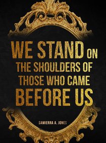 We Stand on the Shoulders of Those Who Came Before Us