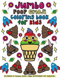 Jumbo Poop Emoji Coloring Book for Kids: 50 Pages of Funny, Cute & Silly Activities for Children!