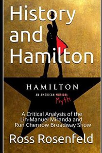 History and Hamilton: Is Lin-Manuel Miranda and Ron Chernow's Hamilton Accurate? A Song by Song Analysis of the History Portrayed in the Broadway Show