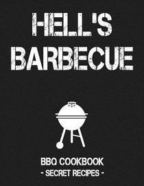 Hell's BBQ: BBQ Cookbook - Secret Recipes for Men