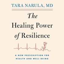 The Healing Power of Resilience: A Cardiologist's Toolkit on What It Takes to Recover and Rise
