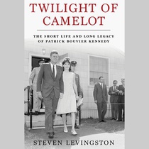 Twilight of Camelot: The Short Life and Long Legacy of Patrick Bouvier Kennedy
