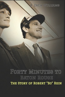 Forty Minutes to Baton Rouge: The Story of Robert Bo Rein