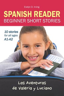 SPANISH READER Beginner Short Stories: 10 stories in Spanish for children & adults level A1 to A2